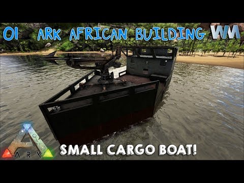 ARK African Building EP01 - Small Cargo Boat! (Building Guide)