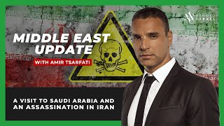 Amir Tsarfati: Middle East Update: A Visit to Saudi Arabia and an Assassination in Iran