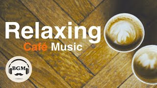 Relaxing Cafe Music - Jazz & Bossa Nova Music - Chill Out Music For Work, Study Background Music