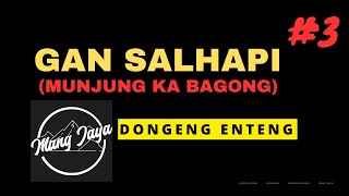 Download lagu Dongeng Mang Jaya - Gan Salhapi, Bagian 3, Dongeng Enteng Carita Sunda @MangJaya mp3