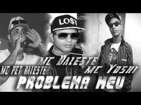 MC Daleste e MC Pet Daleste Part. MC Yoshi - Problema Meu ♫♪'  (DJ Wilton)