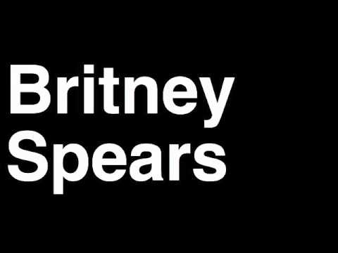 How to Pronounce Britney Spears Music Album Song X Factor Judge Twitter Tour Video Lyrics Interview