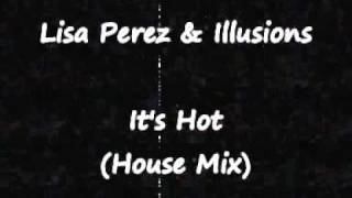 Lisa Perez & Illusions - It's Hot (House Mix)