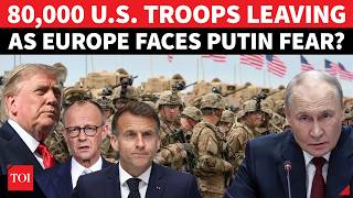 EUROPE Vs US Rift Amid Putin Fear; 80,000 American Troops Set To Abandon NATO Bases?