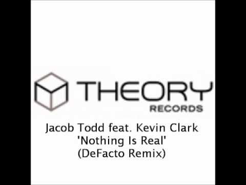 Jacob Todd feat. Kevin Clark - Nothing Is Real (DeFacto Remix)