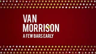 Van Morrison - A Few Bars Early (Official Audio)
