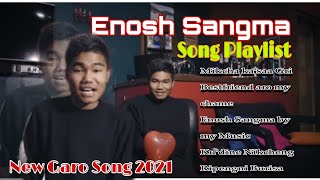 Enosh Sangma  New Garo Song Playlist