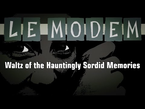 Le Modem – Waltz of the Hauntingly Sordid Memories