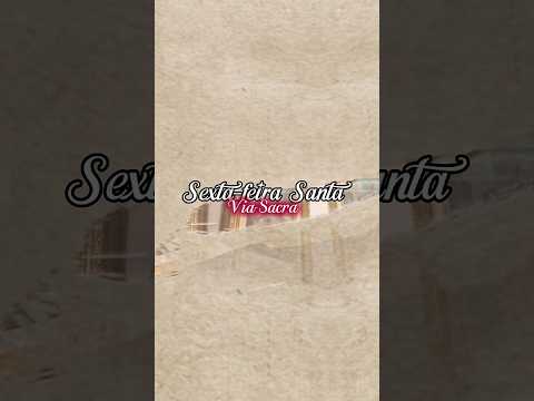 Meditação da Via-Sacra - Sexta-feira da Paixão de Cristo