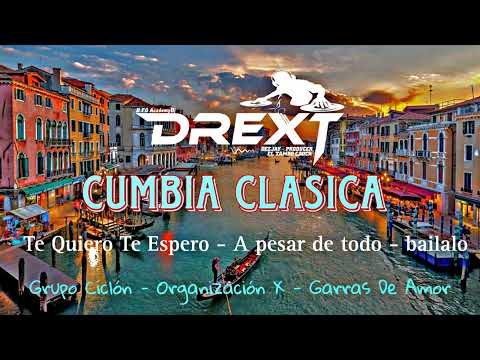 Te Quiero Te Espero - A Pesar De Todo - Bailalo / Cumbia Clasica Mix Dj Drext Dfg 23