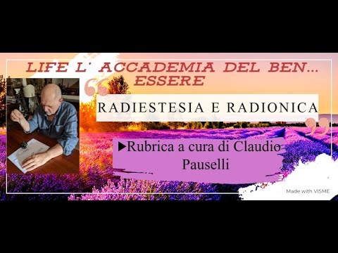 LIFE L’ACCADEMIA DEL BEN…ESSERE!RADIESTESIA E RADIONICARubrica a cura di Claudio Pauselli