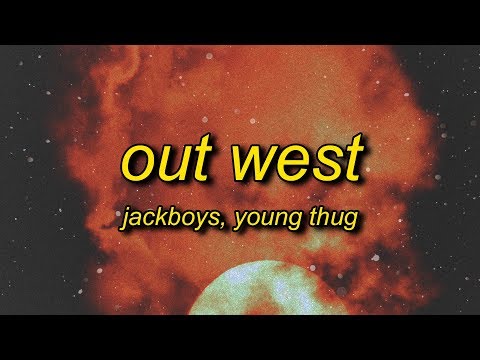JACKBOYS, Travis Scott - Out West (ft. Young Thug) Lyrics | slangin' out west