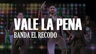 (LETRA) Vale La Pena - Banda El Recodo