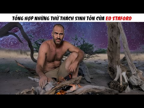 Những Thử Thách Sinh Tồn Nơi Hoang Dã Của Ed Stafford