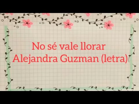 No sé vale llorar - Alejandra guzman//letra