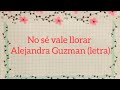 No sé vale llorar - Alejandra guzman//letra