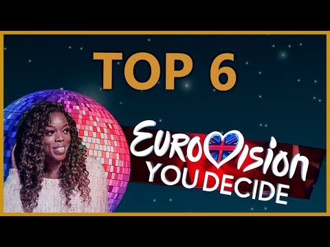 Eurovision 2019 UK - Top 6 - National Selection (You decide)