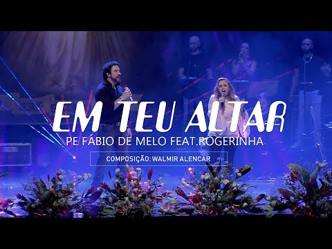 Em teu altar - Pe. Fábio de Melo feat. Rogerinha