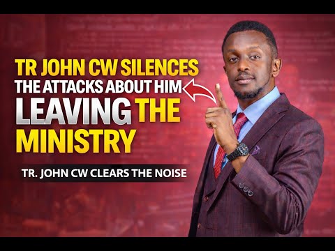 TR JOHN CW SILENCES THE ATTACKS ABOUT HIM LEAVING THE MINISTRY PART 1