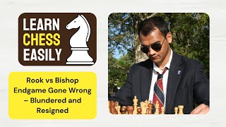 Rook vs Bishop Endgame Gone Wrong – Blundered and Resigned with GM Anwesh Upadhyaya