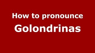 How to pronounce Golondrinas