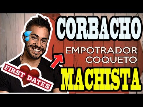 CORBACHO EN FIRST DATES - EL CHICO MAS REPELENTE DEL PROGRAMA (AMIGO DE ESTTIK)