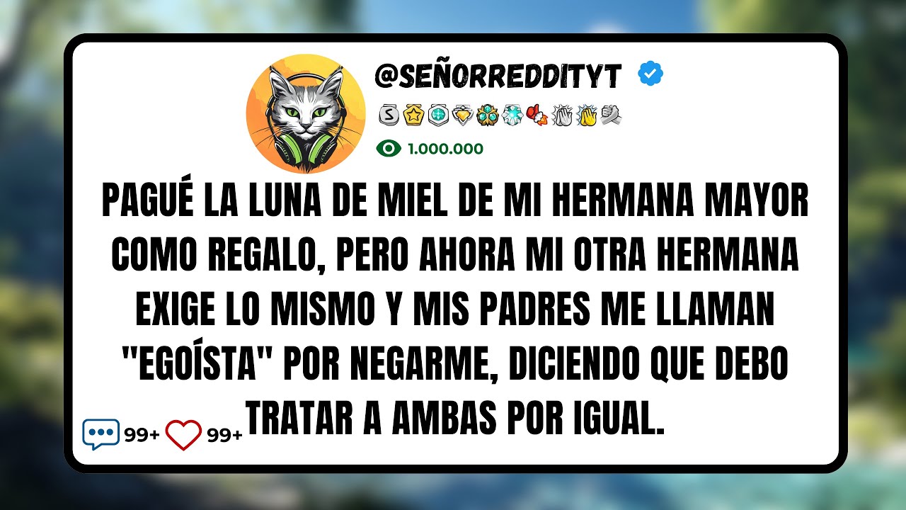 Pagué La Luna De Miel De Mi Hermana Mayor Como Regalo, Pero Ahora Mi Otra Hermana Exige Lo Mismo...