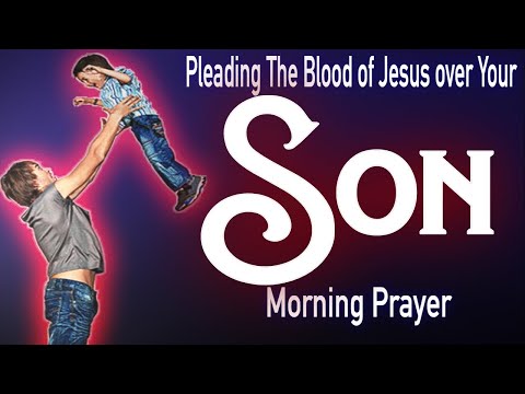 A Mothers Morning Prayer for her Son. | A Father & Mothers Prayer for Son's