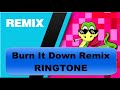 Burn It Down Remix Ringtone 2017
