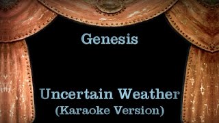 Genesis - Uncertain Weather  - Lyrics (Karaoke Version)