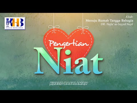 Menuju Rumah Tangga Bahagia #4 : Pengertian Niat - Khalid Basalamah