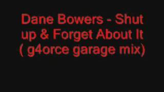 Dane Bowers - Shut up & Forget About It ( g4orce garage mix).wmv