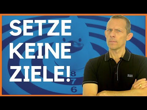Warum Du keine Ziele setzen solltest!