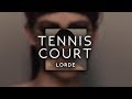 lorde - tennis court ( s l o w e d )