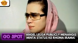 Download lagu ANGEL LELGA PUBLICLY MENANGIS MINTA STATUS KE RHOMA IRAMA! | GO SPOT mp3