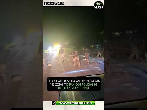 Bloqueadores cercan operativo antidrogas y dejan dos policías heridos en Villa Tunari