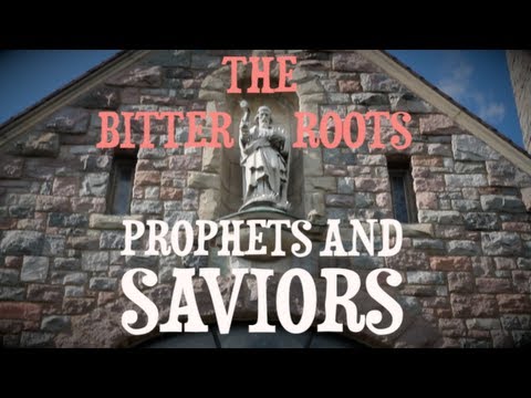 The Bitter Roots - Prophets and Saviors [HD]