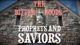 The Bitter Roots - Prophets and Saviors [HD]