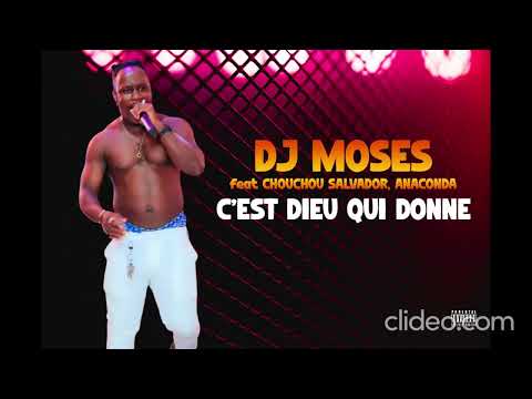 DJ MOSES PREMIER feat CHOUCHOU SALVADOR ET ANACONDA - C’EST DIEU QUI DONNE