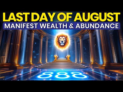 August 31, 2025: Manifest Financial Success Before the End of August, Lion's Gate Energy (888Hz)