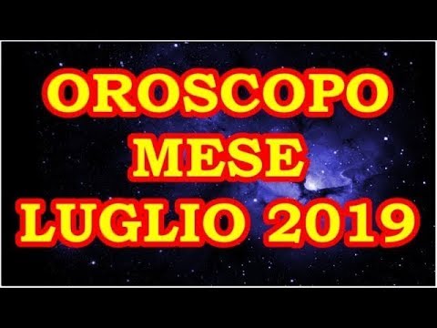 MESE LUGLIO 2019 OROSCOPO E PREVISIONI PER I 12 SEGNI ZODIACALI