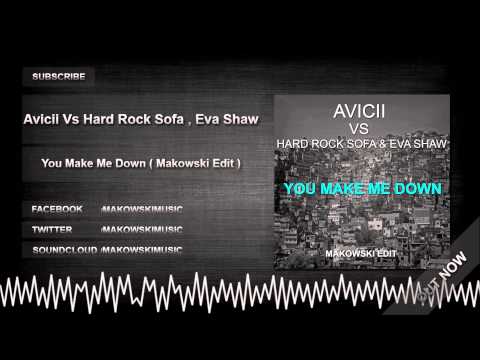 Avicii Vs Hard Rock Sofa & Eva Shaw - You Make Me Down ( Makowski Edit )
