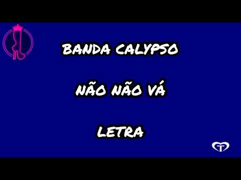 Não, Não Vá - Banda Calypso