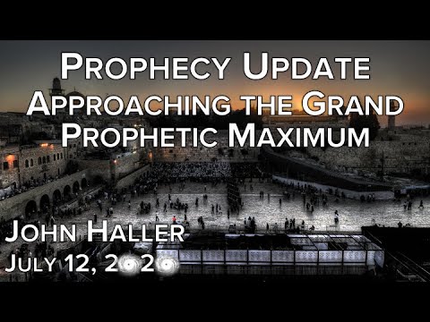 2020 07 12 John Haller's Prophecy Update - Approaching the Grand Prophetic Maximum
