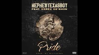 Nephew Texasboy feat. Derez De'shon - Pride [Prod. By Will-A-Fool]