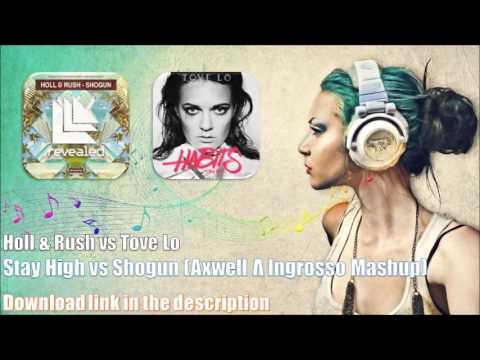 Holl & Rush vs Tove Lo - Stay High vs Shogun (Axwell Λ Ingrosso Mashup)