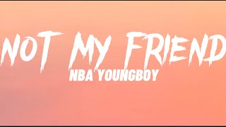 NBA YoungBoy - Not My Friend (Lyrics)