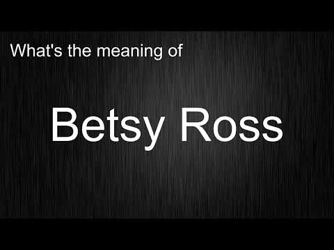 What's the meaning of "Betsy Ross", How to pronounce Betsy Ross?