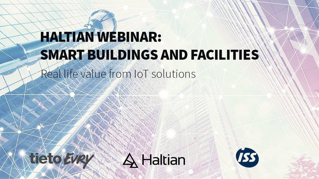 Haltian IoT webinar: Smart Buildings and Facilities - Real life value from IoT solutions