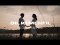Dil Ki Mehfil SLOWED Reverb